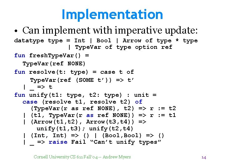 Implementation • Can implement with imperative update: datatype = Int | Bool | Arrow