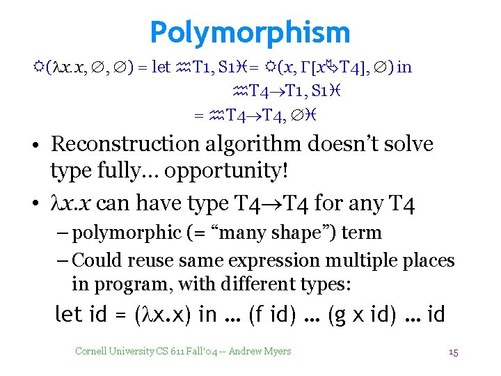 Polymorphism R(lx. x, , ) = let T 1, S 1 = R(x, G[x