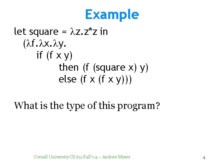 Example let square = lz. z*z in (lf. lx. ly. if (f x y)