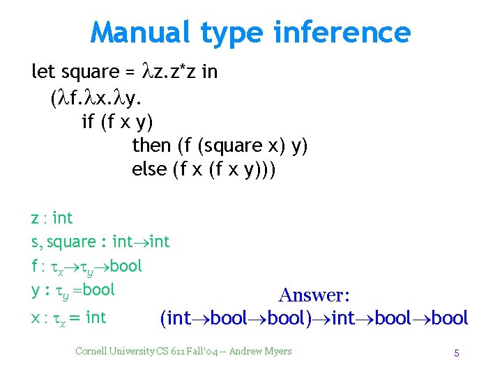 Manual type inference let square = lz. z*z in (lf. lx. ly. if (f