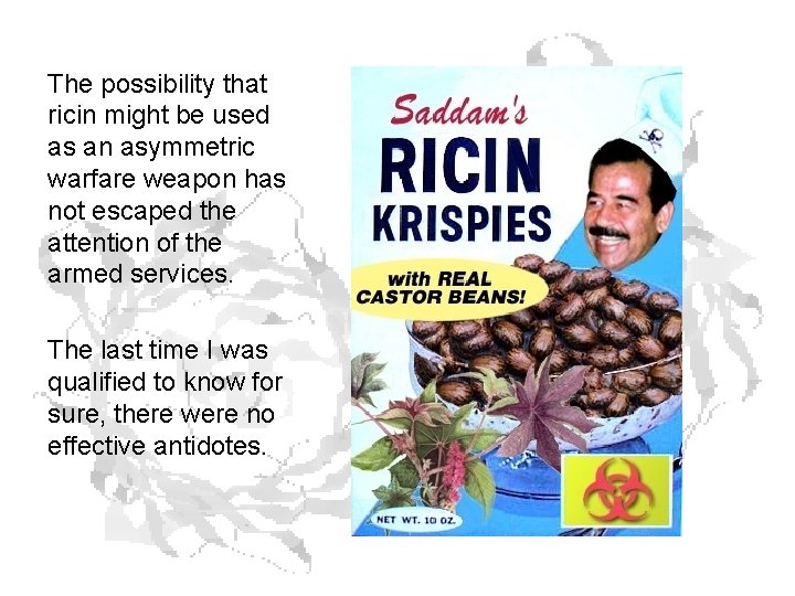 The possibility that ricin might be used as an asymmetric warfare weapon has not The possibility that ricin might be used as an asymmetric warfare weapon has not