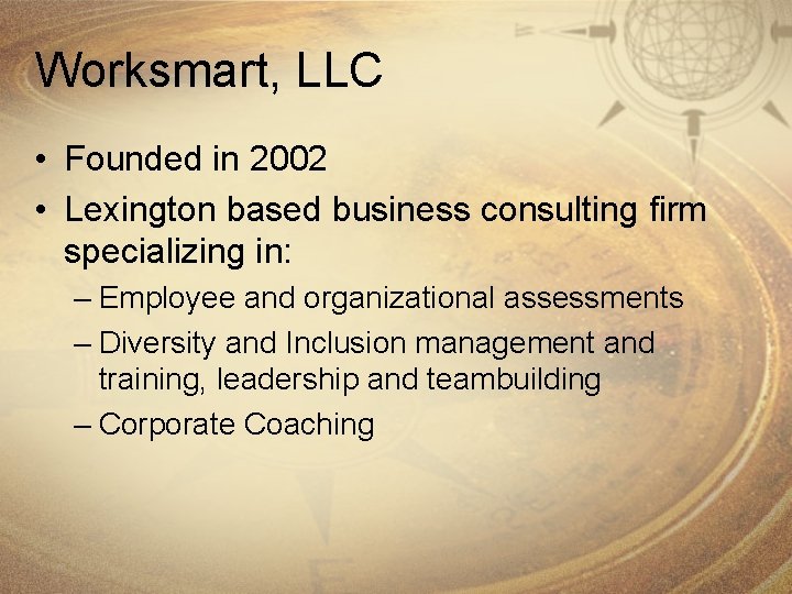 Worksmart, LLC • Founded in 2002 • Lexington based business consulting firm specializing in: