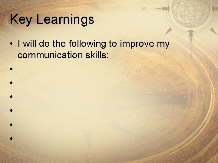 Key Learnings • I will do the following to improve my communication skills: •