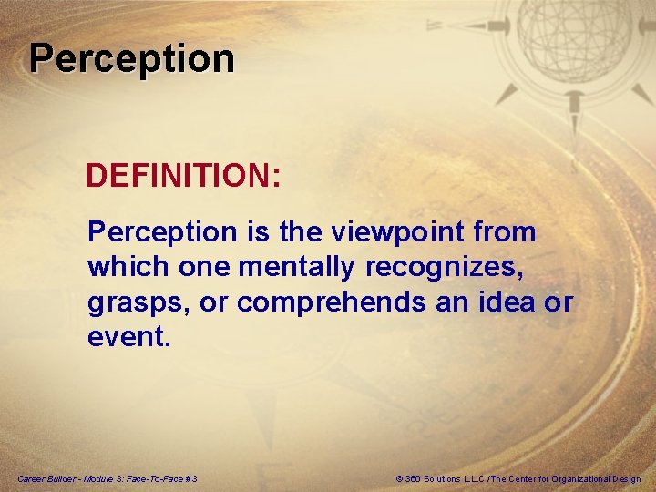Perception DEFINITION: Perception is the viewpoint from which one mentally recognizes, grasps, or comprehends