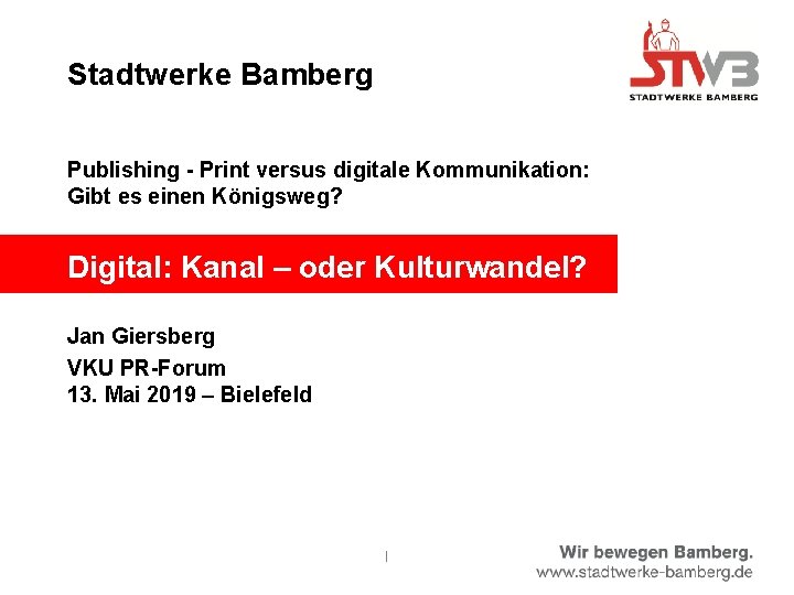 Stadtwerke Bamberg Publishing - Print versus digitale Kommunikation: Gibt es einen Königsweg? Digital: Kanal