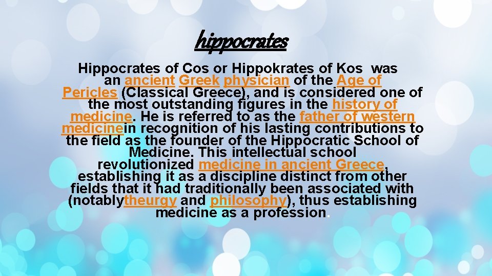 hippocrates Hippocrates of Cos or Hippokrates of Kos was an ancient Greek physician of