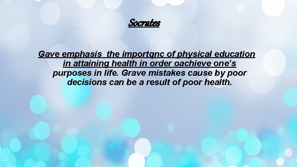 Socrates Gave emphasis the importqnc of physical education in attaining health in order oachieve