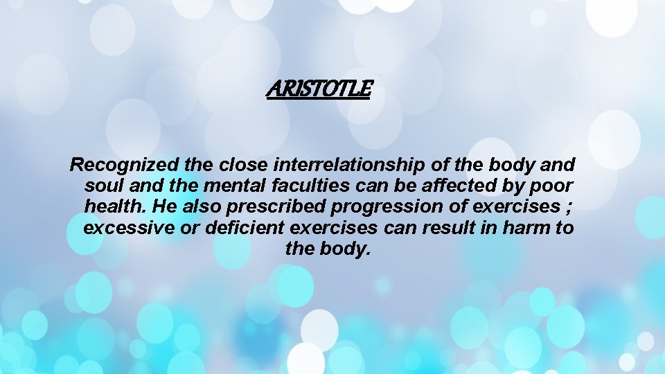 ARISTOTLE Recognized the close interrelationship of the body and soul and the mental faculties