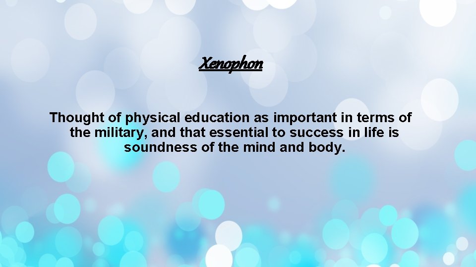 Xenophon Thought of physical education as important in terms of the military, and that