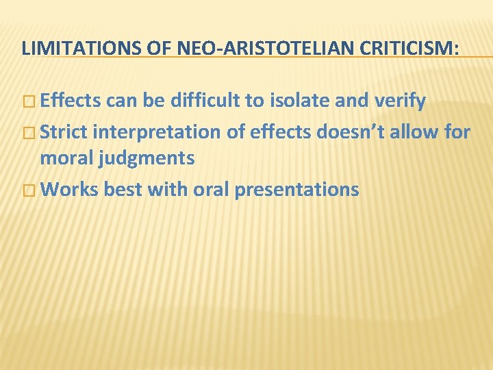 LIMITATIONS OF NEO-ARISTOTELIAN CRITICISM: � Effects can be difficult to isolate and verify �