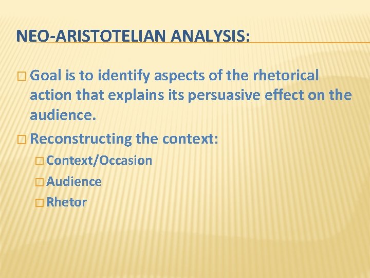 NEO-ARISTOTELIAN ANALYSIS: � Goal is to identify aspects of the rhetorical action that explains