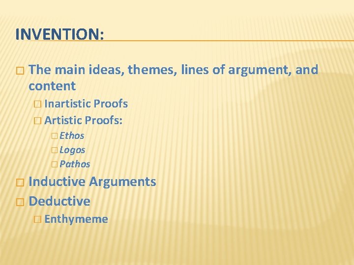INVENTION: � The main ideas, themes, lines of argument, and content � Inartistic Proofs