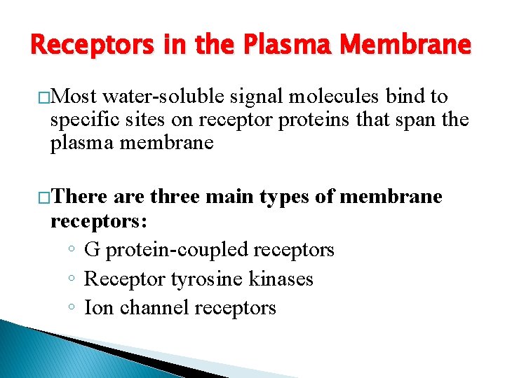 Receptors in the Plasma Membrane �Most water-soluble signal molecules bind to specific sites on