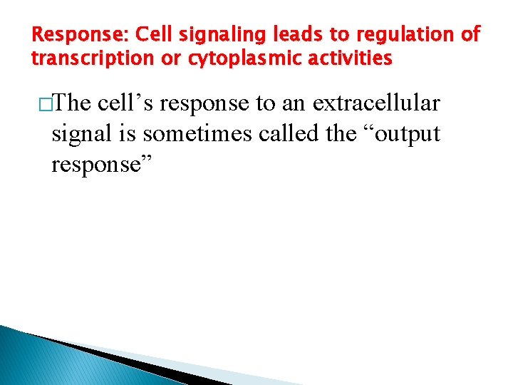 Response: Cell signaling leads to regulation of transcription or cytoplasmic activities �The cell’s response