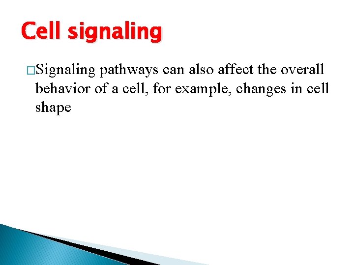 Cell signaling �Signaling pathways can also affect the overall behavior of a cell, for