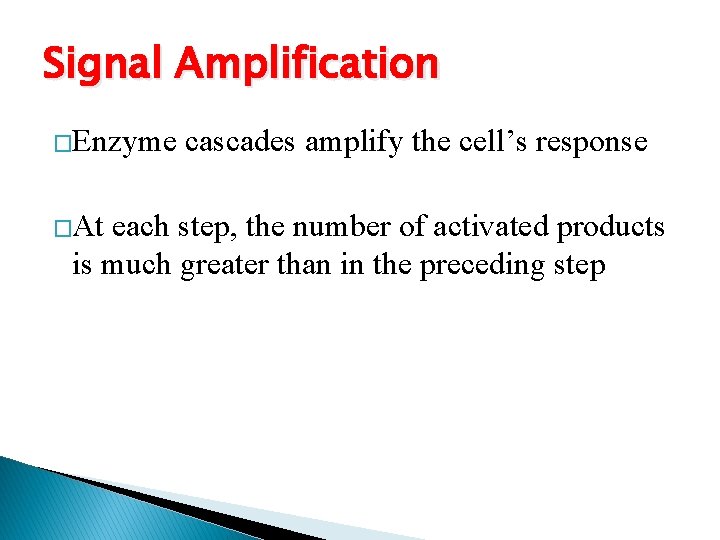 Signal Amplification �Enzyme �At cascades amplify the cell’s response each step, the number of