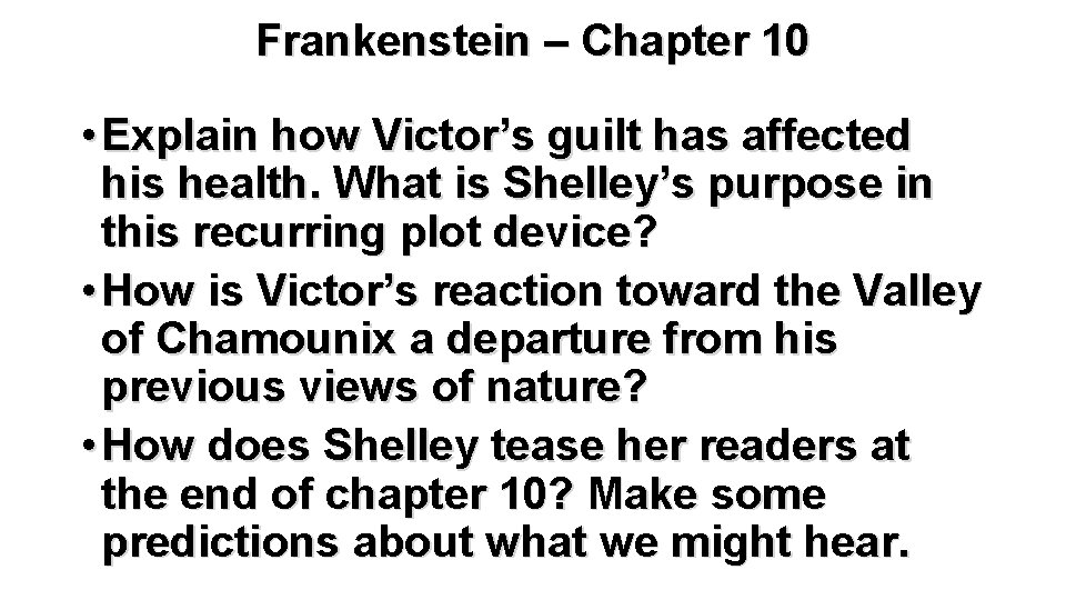 Frankenstein – Chapter 10 • Explain how Victor’s guilt has affected his health. What