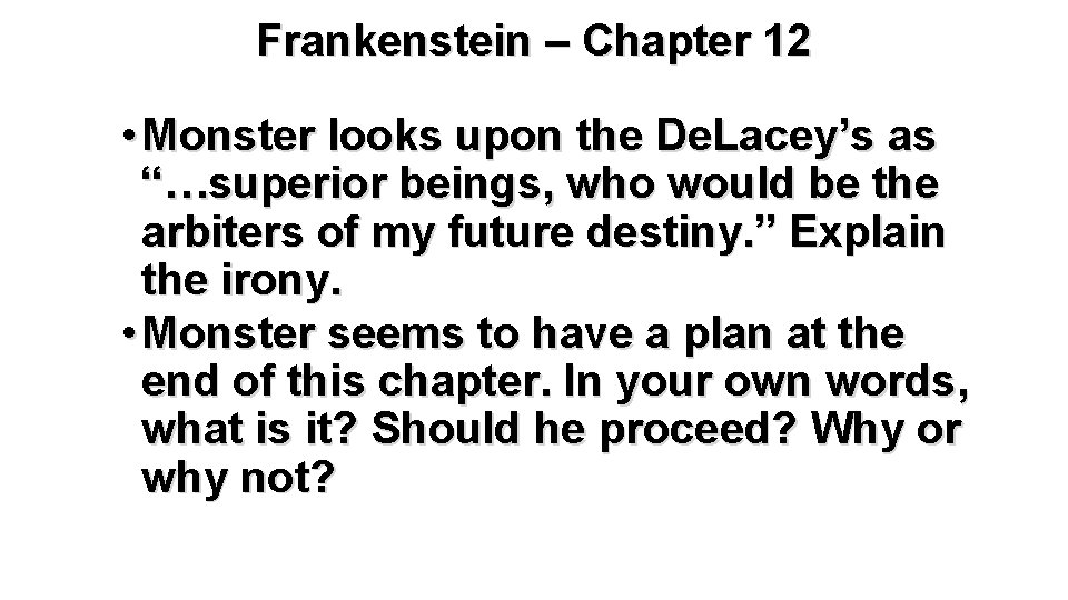 Frankenstein – Chapter 12 • Monster looks upon the De. Lacey’s as “…superior beings,