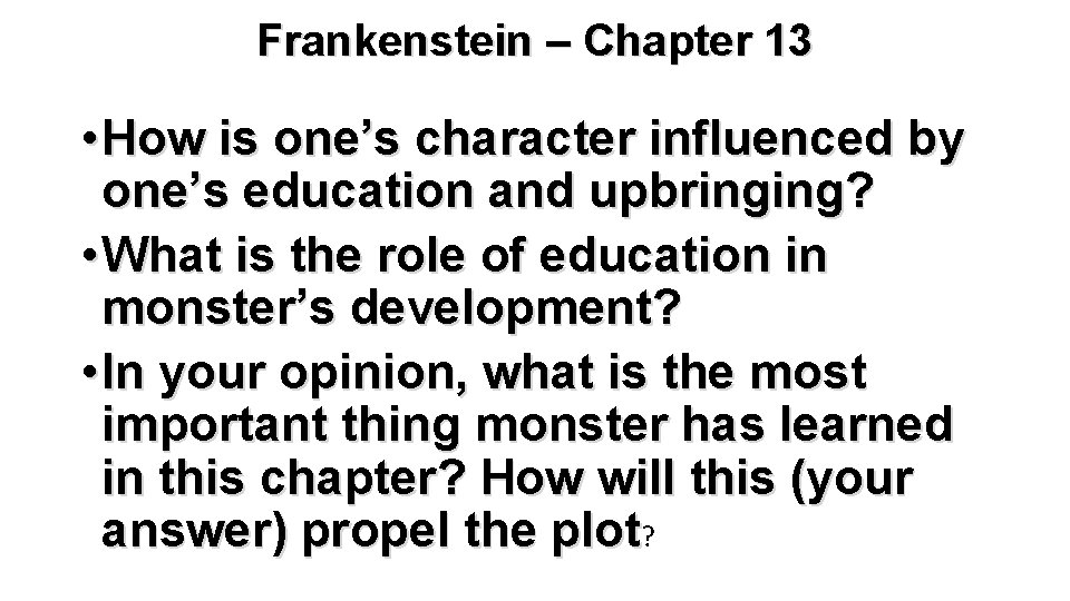 Frankenstein – Chapter 13 • How is one’s character influenced by one’s education and