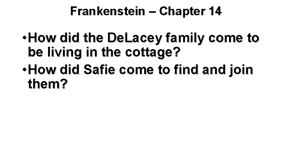 Frankenstein – Chapter 14 • How did the De. Lacey family come to be