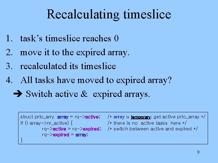Recalculating timeslice 1. task’s timeslice reaches 0 2. move it to the expired array.