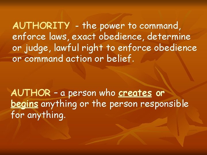 AUTHORITY - the power to command, enforce laws, exact obedience, determine or judge, lawful