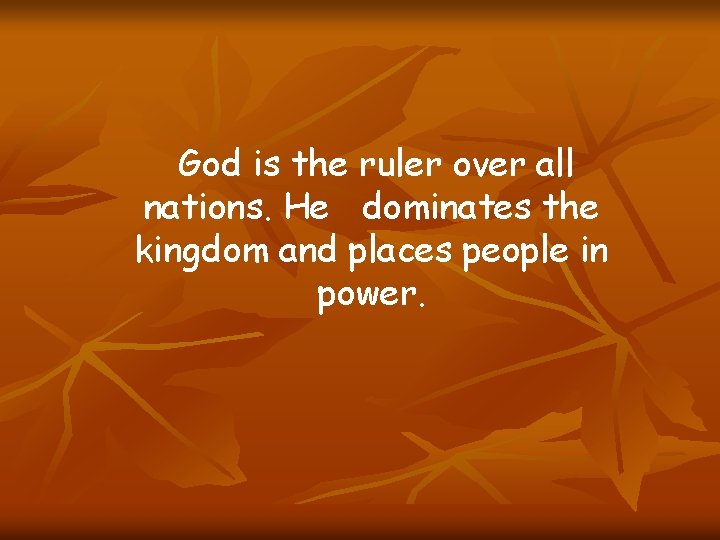 God is the ruler over all nations. He dominates the kingdom and places people
