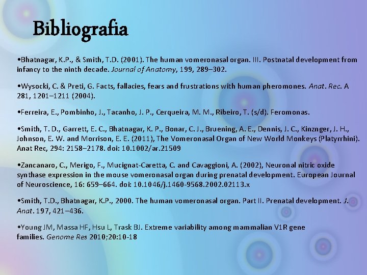 Bibliografia • Bhatnagar, K. P. , & Smith, T. D. (2001). The human vomeronasal