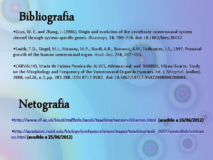 Bibliografia • Grus, W. E. and Zhang, J. (2006), Origin and evolution of the