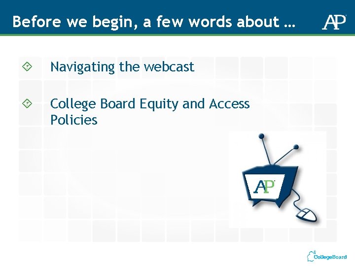 Before we begin, a few words about … Navigating the webcast College Board Equity