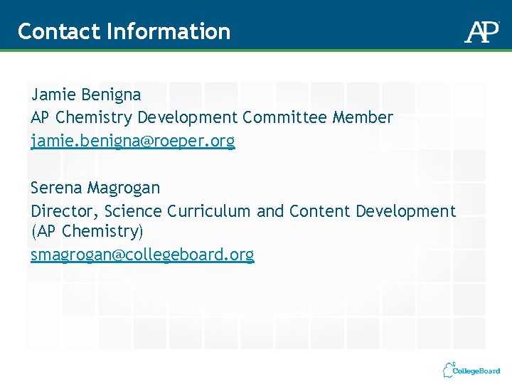 Contact Information Jamie Benigna AP Chemistry Development Committee Member jamie. benigna@roeper. org Serena Magrogan