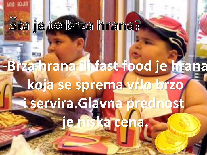 Šta je to brza hrana? -Brza hrana ili fast food je hrana koja se