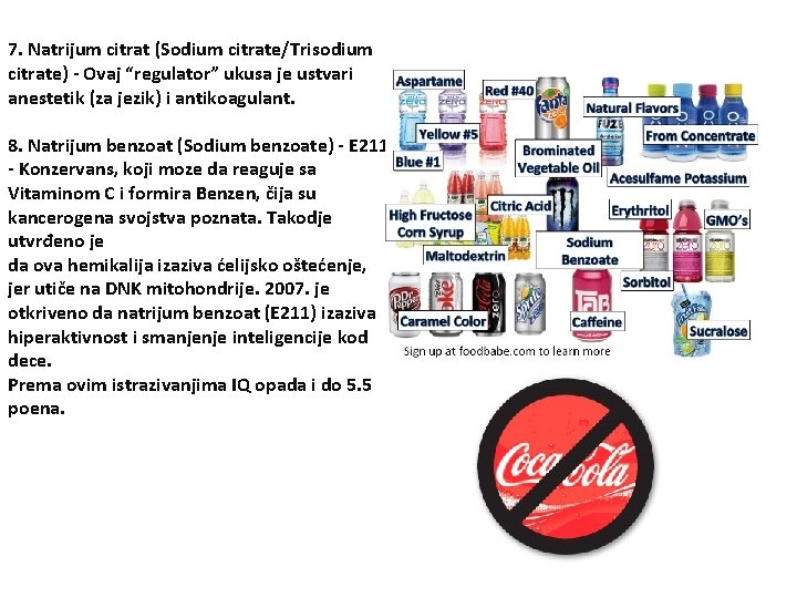 7. Natrijum citrat (Sodium citrate/Trisodium citrate) - Ovaj “regulator” ukusa je ustvari anestetik (za