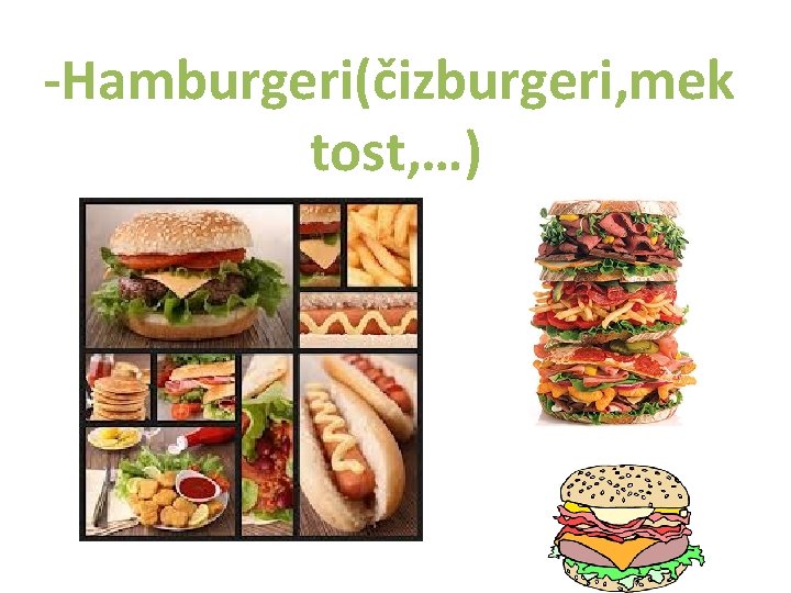 -Hamburgeri(čizburgeri, mek tost, …) 
