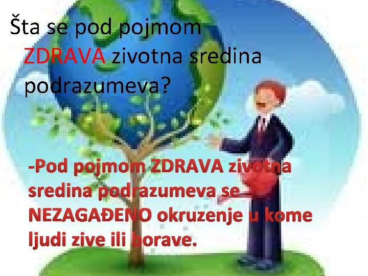 Šta se pod pojmom ZDRAVA zivotna sredina podrazumeva? -Pod pojmom ZDRAVA zivotna sredina podrazumeva