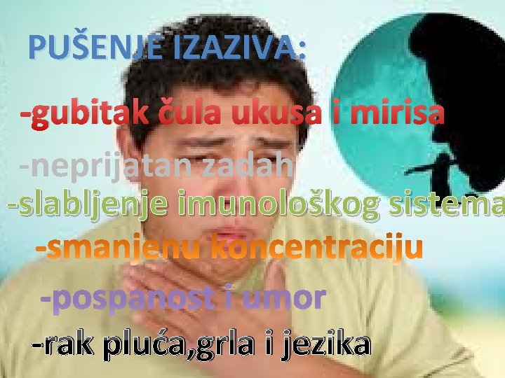 PUŠENJE IZAZIVA: -gubitak čula ukusa i mirisa -neprijatan zadah -slabljenje imunološkog sistema -pospanost i