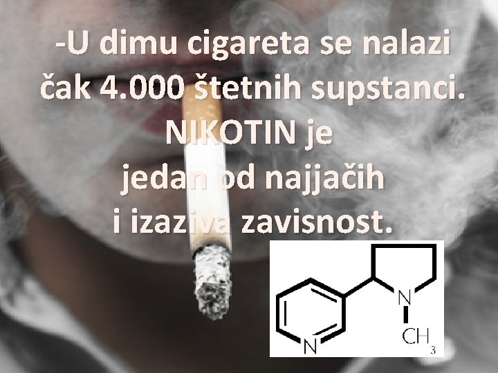 -U dimu cigareta se nalazi čak 4. 000 štetnih supstanci. NIKOTIN je jedan od