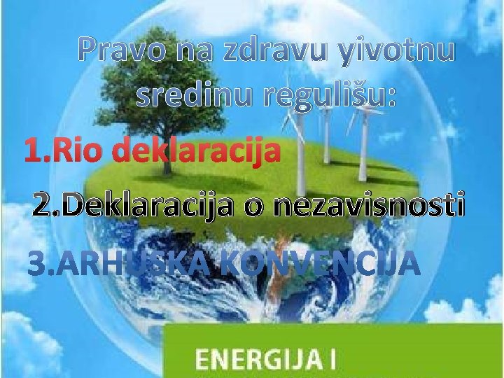 Pravo na zdravu yivotnu sredinu regulišu: 1. Rio deklaracija 2. Deklaracija o nezavisnosti 