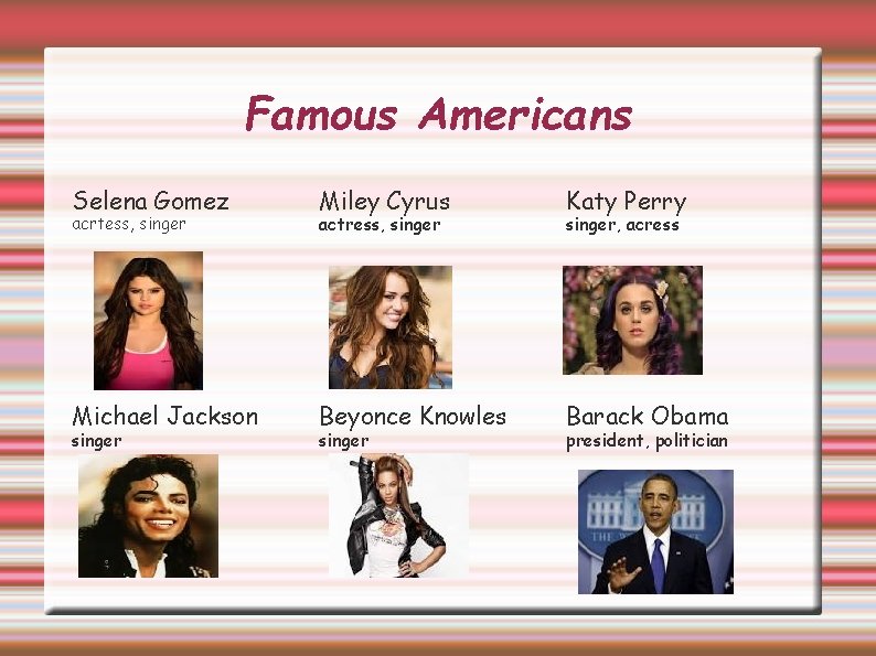 Famous Americans Selena Gomez Miley Cyrus Katy Perry Michael Jackson Beyonce Knowles Barack Obama