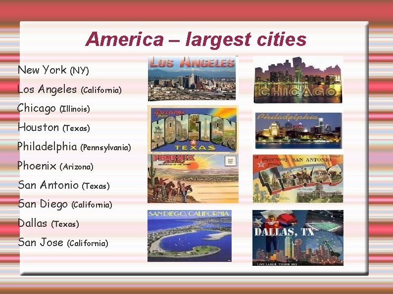 America – largest cities New York (NY) Los Angeles (California) Chicago (Illinois) Houston (Texas)