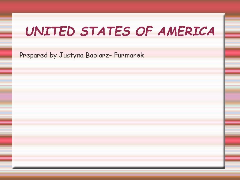 UNITED STATES OF AMERICA Prepared by Justyna Babiarz- Furmanek 