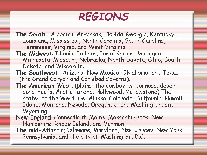 REGIONS The South : Alabama, Arkansas, Florida, Georgia, Kentucky, Louisiana, Mississippi, North Carolina, South