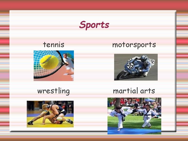 Sports tennis motorsports wrestling martial arts 