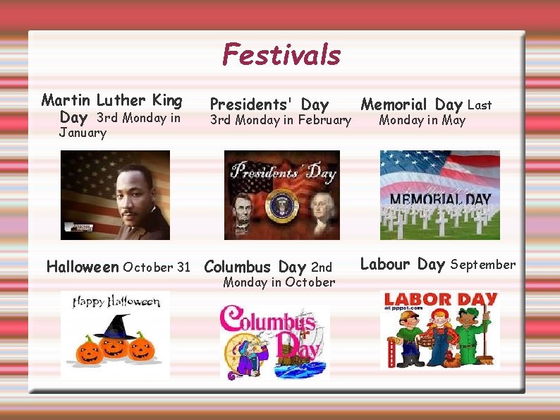 Festivals Martin Luther King Day 3 rd Monday in January Presidents' Day 3 rd