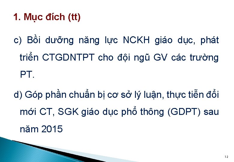 1. Mục đích (tt) c) Bồi dưỡng năng lực NCKH giáo dục, phát triển
