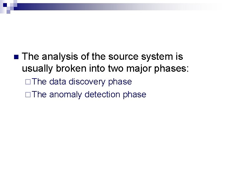 n The analysis of the source system is usually broken into two major phases: