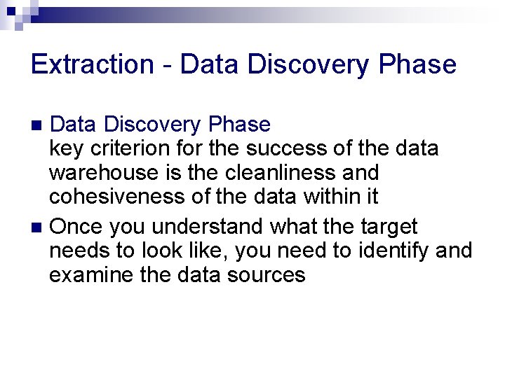 Extraction - Data Discovery Phase key criterion for the success of the data warehouse