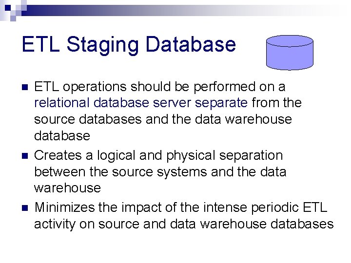 ETL Staging Database n n n ETL operations should be performed on a relational