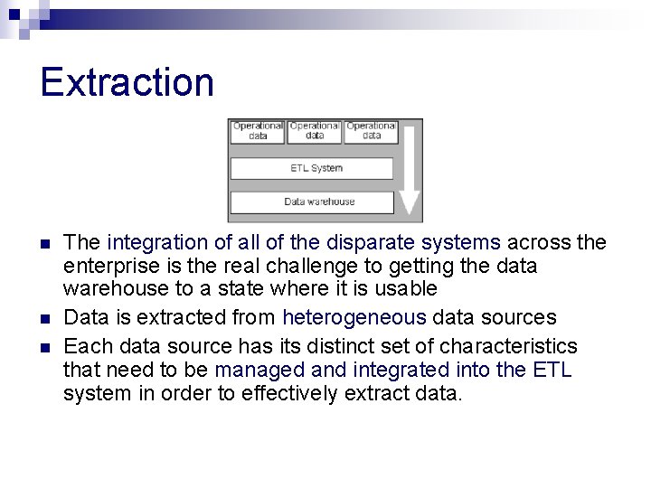 Extraction n The integration of all of the disparate systems across the enterprise is