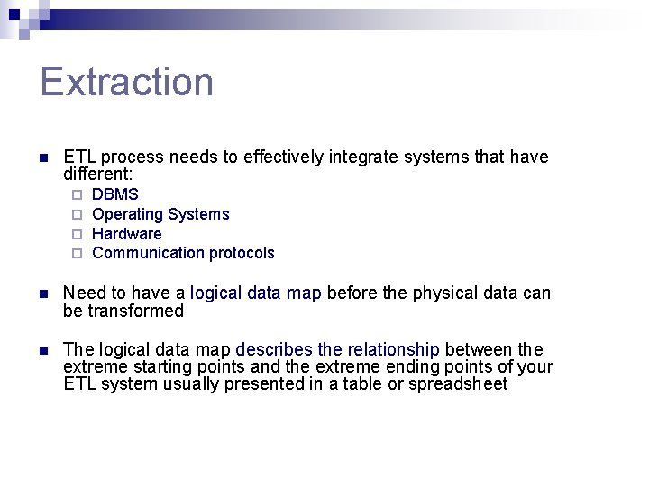 Extraction n ETL process needs to effectively integrate systems that have different: ¨ ¨